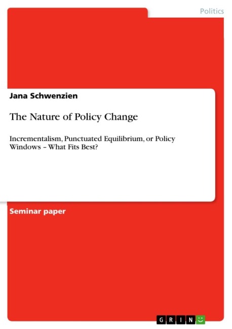 The Nature of Policy Change: Incrementalism, Punctuated Equilibrium, or Policy Windows - What Fits Best?