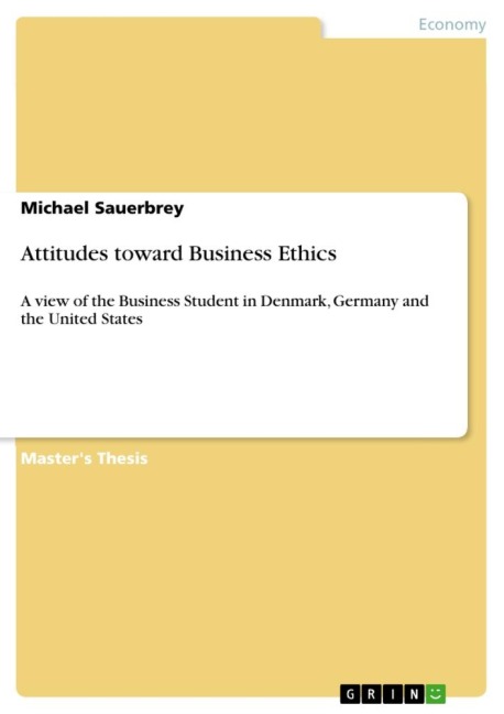 Attitudes toward Business Ethics: A view of the Business Student in Denmark, Germany and the United States