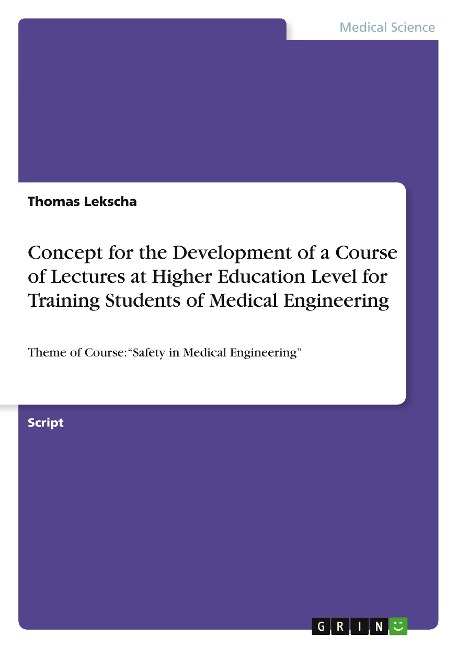 Concept for the Development of a Course of Lectures at Higher Education Level for Training Students of Medical Engineering: Theme of Course: Safety in Medical Engineering