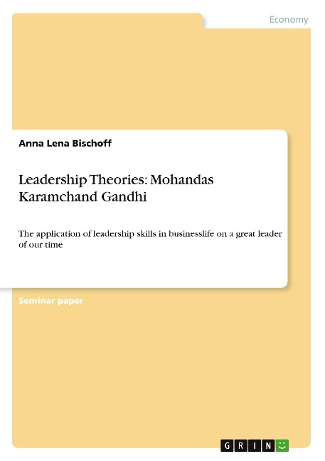 Leadership Theories: Mohandas Karamchand Gandhi: The application of leadership skills in businesslife on a great leader of our time