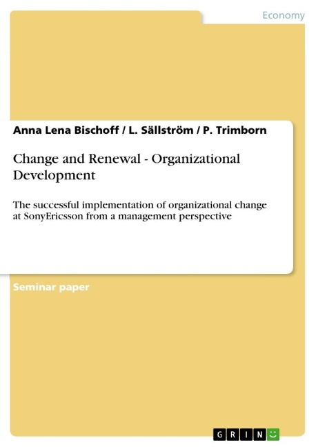 Change and Renewal - Organizational Development: The successful implementation of organizational change at SonyEricsson from a management perspective