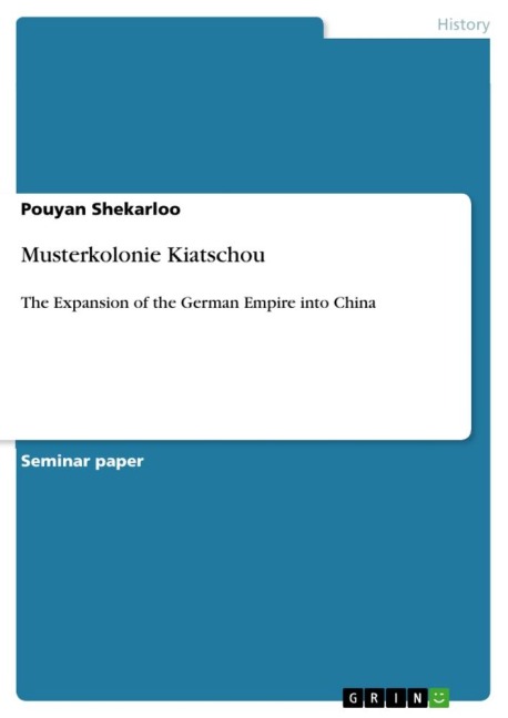 Musterkolonie Kiatschou: The Expansion of the German Empire into China