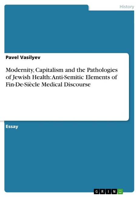 Modernity, Capitalism and the Pathologies of Jewish Health: Anti-Semitic Elements of Fin-De-Siècle Medical Discourse