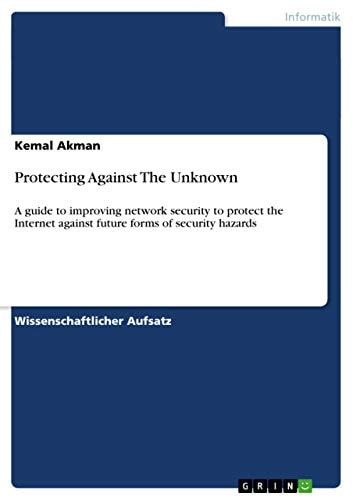 Protecting Against The Unknown A guide to improving network security to protect the Internet against future forms of security hazards