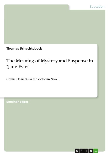 The Meaning of Mystery and Suspense in Jane Eyre: Gothic Elements in the Victorian Novel