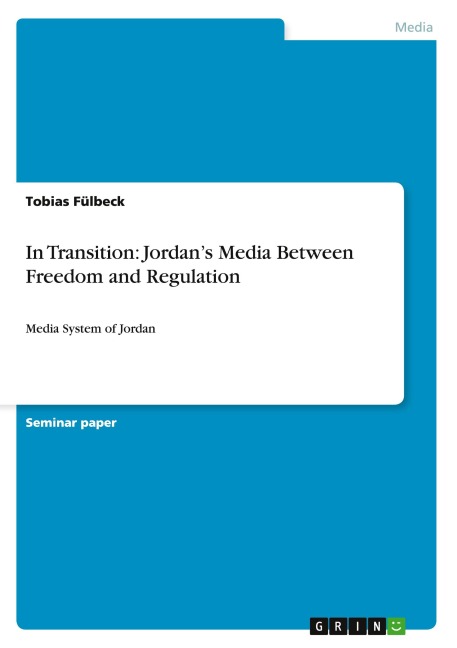 In Transition: Jordans Media Between Freedom and Regulation: Media System of Jordan