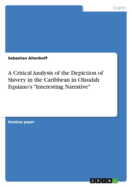 A Critical Analysis of the Depiction of Slavery in the Caribbean in Olaudah Equianos Interesting Narrative