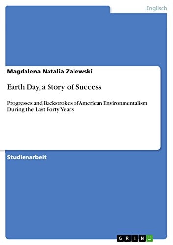 Earth Day, a Story of Success Progresses and Backstrokes of American Environmentalism During the Last Forty Years