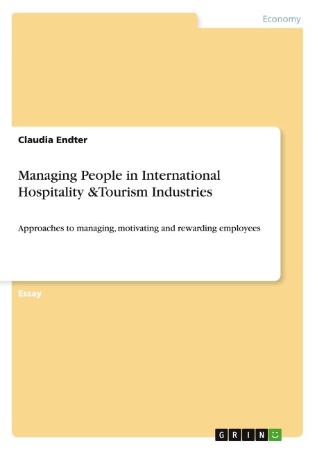 Managing People in International Hospitality &Tourism Industries: Approaches to managing, motivating and rewarding employees