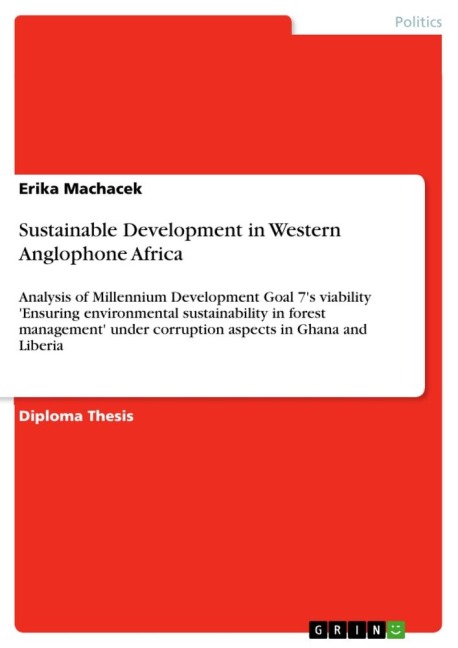 Sustainable Development in Western Anglophone Africa: Analysis of Millennium Development Goal 7s viability Ensuring environmental sustainability in forest management under corruption aspects in Ghana and Liberia