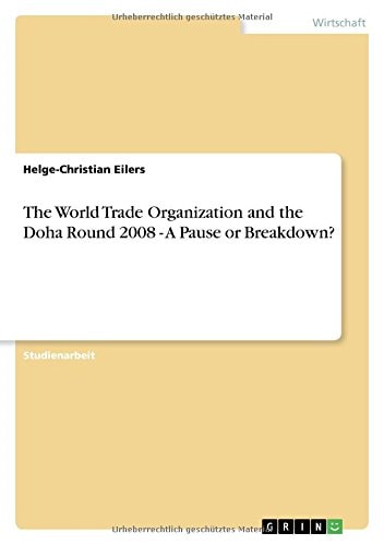 The World Trade Organization and the Doha Round 2008 - A Pause or Breakdown?