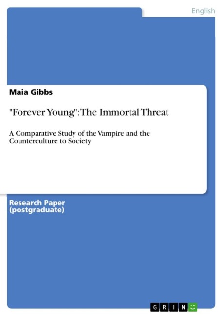 Forever Young: The Immortal Threat: A Comparative Study of the Vampire and the Counterculture to Society