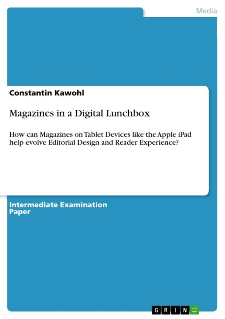 Magazines in a Digital Lunchbox: How can Magazines on Tablet Devices like the Apple iPad help evolve Editorial Design and Reader Experience?