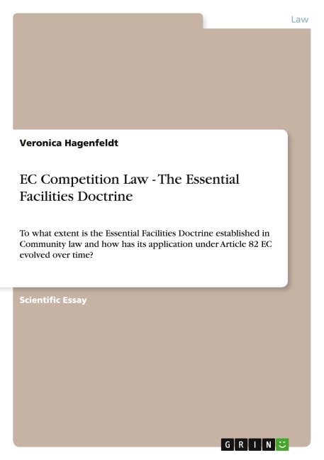 EC Competition Law - The Essential Facilities Doctrine: To what extent is the Essential Facilities Doctrine established in Community law and how has its application under Article 82 EC evolved over time?