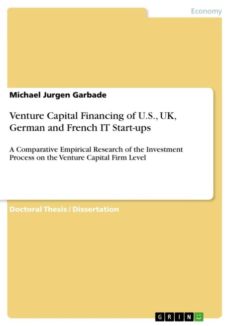 Venture Capital Financing of U.S., UK, German and French  IT Start-ups: A Comparative Empirical Research of the Investment Process on the Venture Capital Firm Level