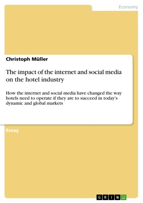 The impact of the internet and social media on the hotel industry: How the internet and social media have changed the way hotels need to operate if they are to succeed in todays dynamic and global markets