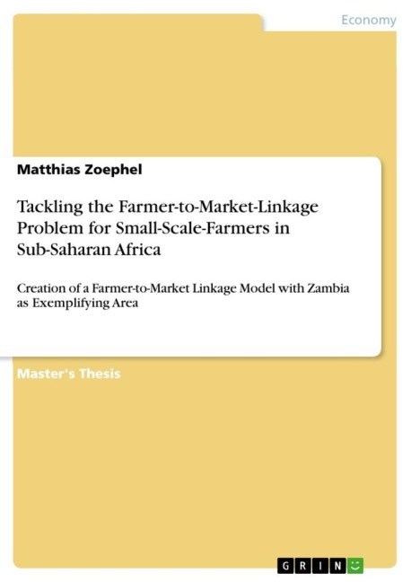 Tackling the Farmer-to-Market-Linkage Problem for Small-Scale-Farmers in Sub-Saharan Africa: Creation of a Farmer-to-Market Linkage Model with Zambia as Exemplifying Area