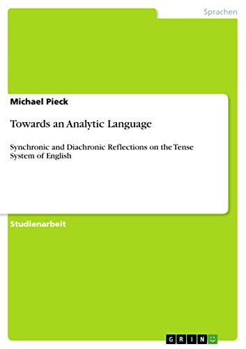 Towards an Analytic Language Synchronic and Diachronic Reflections on the Tense System of English