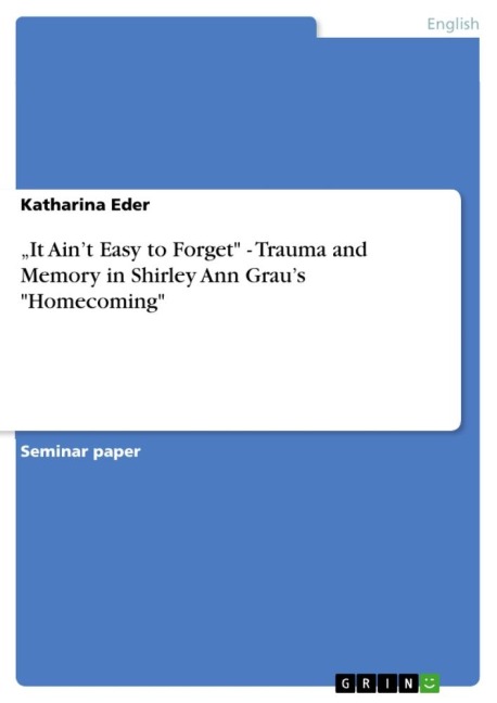 It Aint Easy to Forget - Trauma and Memory in Shirley Ann Graus Homecoming