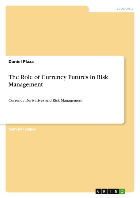 The Role of Currency Futures in Risk Management: Currency Derivatives and Risk Management
