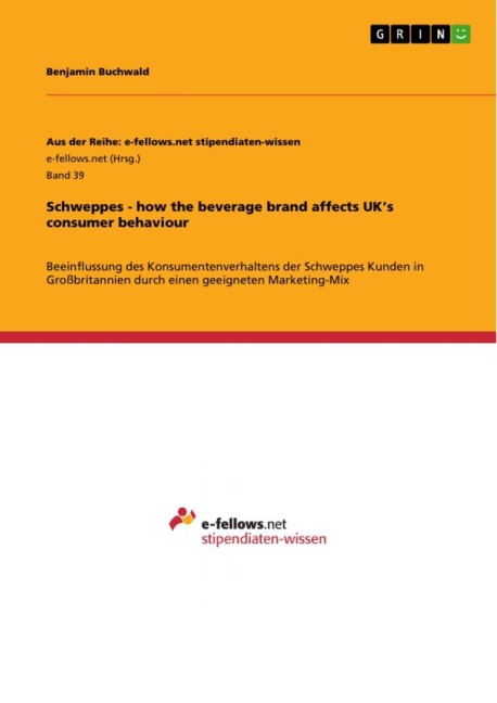 Schweppes - how the beverage brand affects UKs consumer behaviour: Beeinflussung des Konsumentenverhaltens der Schweppes Kunden in Großbritannien durch einen geeigneten Marketing-Mix