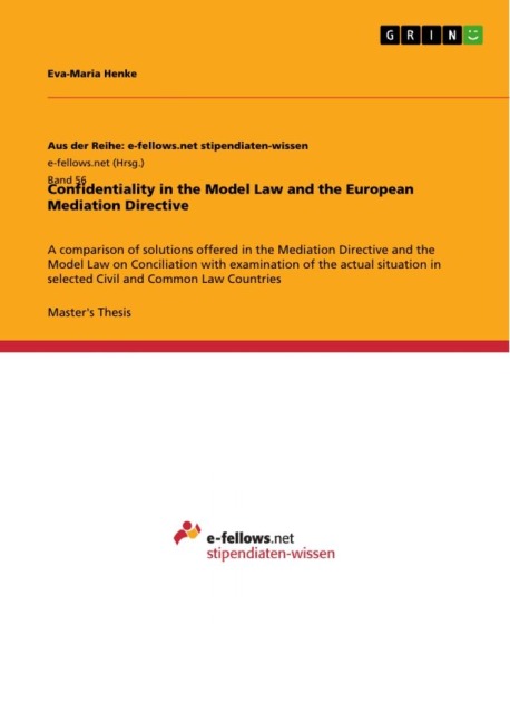 Confidentiality in the Model Law and the European Mediation Directive: A comparison of solutions offered in the Mediation Directive and the Model Law on Conciliation with examination of the actual situation in selected Civil and Common Law Countries