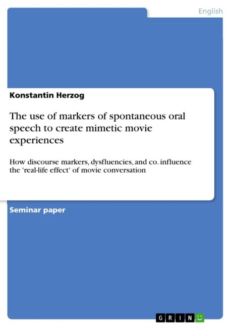 The use of markers of spontaneous oral speech to create mimetic movie experiences: How discourse markers, dysfluencies, and co. influence the real-life effect of movie conversation