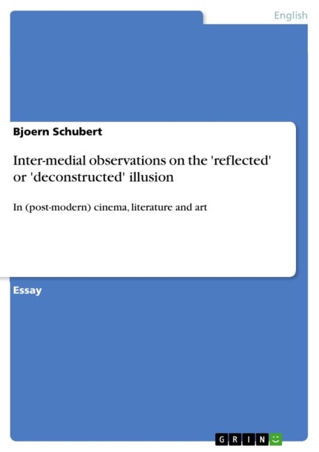 Inter-medial observations on the reflected or deconstructed illusion: In (post-modern) cinema, literature and art