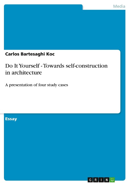Do It Yourself - Towards self-construction in architecture: A presentation of four study cases