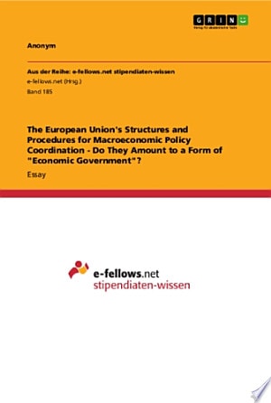 The European Union's Structures and Procedures for Macroeconomic Policy Coordination - Do They Amount to a Form of "Economic Government"?