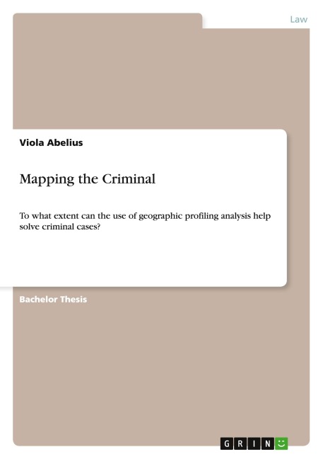 Mapping the Criminal: To what extent can the use of geographic profiling analysis help solve criminal cases?