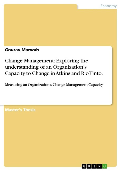 Change Management: Exploring the understanding of an Organizations Capacity to Change in Atkins and Rio Tinto.: Measuring an Organizations Change Management Capacity