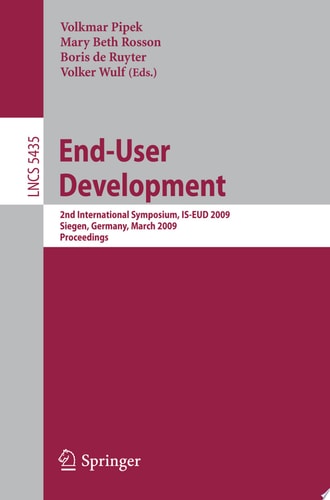 End-User Development 2nd International Symposium, IS-EUD 2009, Siegen, Germany, March 2-4, 2009, Proceedings