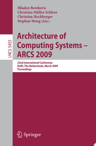 Architecture of Computing Systems - ARCS 2009 22nd International Conference, Delft, The Netherlands, March 10-13, 2009, Proceedings