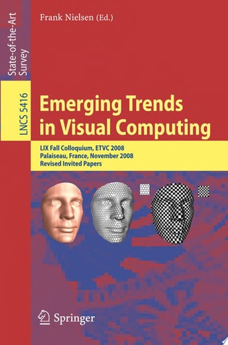 Emerging Trends in Visual Computing LIX Fall Colloquium, ETVC 2008, Palaiseau, France, November 18-20, 2008, Revised Selected and Invited Papers