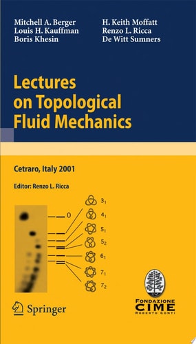 Lectures on Topological Fluid Mechanics Lectures Given at the C.I.M.E. Summer School Held in Cetraro, Italy, July 2 - 10, 2001