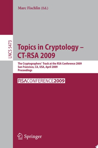 Topics in Cryptology - CT-RSA 2009 The Cryptographers' Track at the RSA Conference 2009, San Francisco,CA, USA, April 20-24, 2009, Proceedings