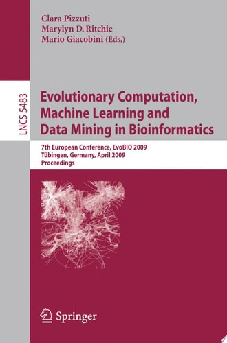 Evolutionary Computation, Machine Learning and Data Mining in Bioinformatics 7th European Conference, EvoBIO 2009 Tübingen, Germany, April 15-17, 2009 Proceedings