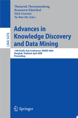 Advances in Knowledge Discovery and Data Mining 13th Pacific-Asia Conference, PAKDD 2009 Bangkok, Thailand, April 27-30, 2009 Proceedings