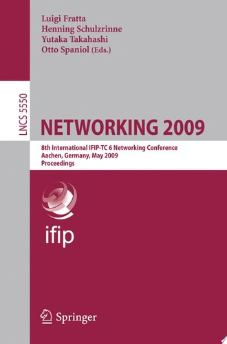 NETWORKING 2009 8th International IFIP-TC 6 Networking Conference, Aachen, Germany, May 11-15, 2009, Proceedings