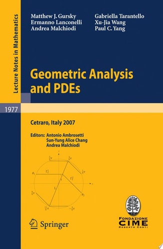 Geometric Analysis and PDEs Lectures given at the C.I.M.E. Summer School held in Cetraro, Italy, June 11-16, 2007