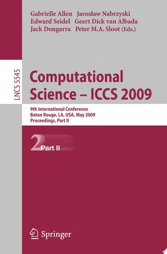 Computational Science – ICCS 2009 9th International Conference Baton Rouge, LA, USA, May 25-27, 2009 Proceedings
