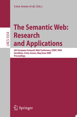 The Semantic Web: Research and Applications 6th European Semantic Web Conference, ESWC 2009 Heraklion, Crete, Greece, May 31– June 4, 2009 Proceedings