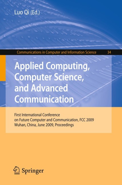Applied Computing, Computer Science, and Advanced Communication: First International Conference on Future Computer and Communication, FCC 2009, Wuhan, China, June 6-7, 2009. Proceedings