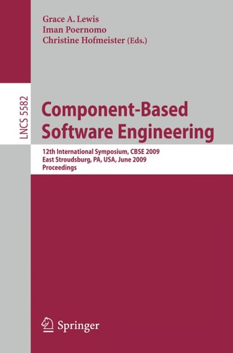 Component-Based Software Engineering 12th International Symposium, CBSE 2009 East Stroudsburg, PA, USA, June 24-26, 2009 Proceedings