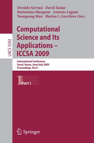 Computational Science and Its Applications –- ICCSA 2009: International Conference, Seoul, Korea, June 29--July 2, 2009, Proceedings, Part I (Lecture Notes in Computer Science, 5592)