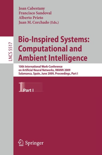 Bio-Inspired Systems: Computational and Ambient Intelligence 10th International Work-Conference on Artificial Neural Networks, IWANN 2009, Salamanca, Spain, June 10-12, 2009. Proceedings