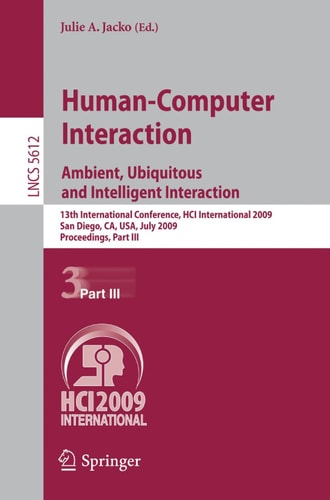 Human-Computer Interaction. Ambient, Ubiquitous and Intelligent Interaction 13th International Conference, HCI International 2009, San Diego, CA, USA, July 19-24, 2009, Proceedings, Part III