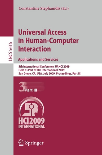 Universal Access in Human-Computer Interaction. Applications and Services: 5th International Conference, UAHCI 2009, Held as Part of HCI International ... III (Lecture Notes in Computer Science, 5616)