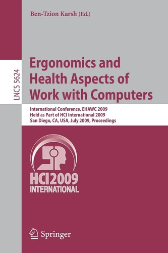 Ergonomics and Health Aspects of Work with Computers International Conference, EHAWC 2009, Held as Part of HCI International 2009, San Diego, CA, USA, July 19-24, 2009, Proceedings